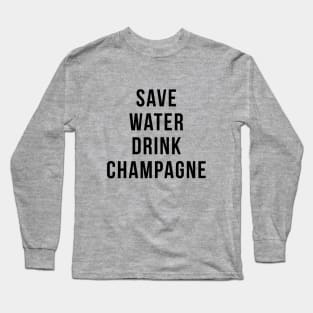 Save Water Drink Champagne Funny Drinking Quotes Long Sleeve T-Shirt